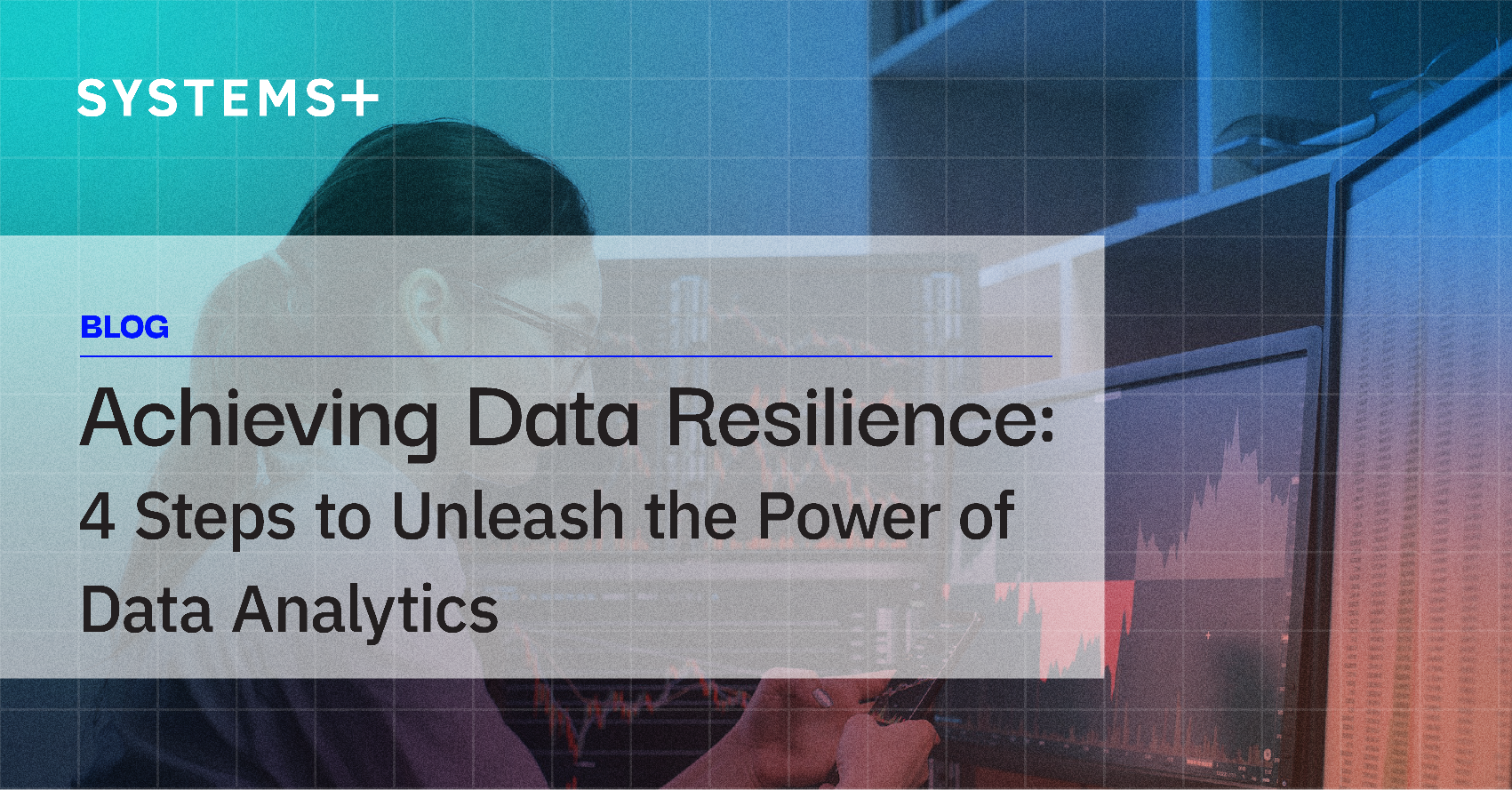 Achieving Data Resilience: 4 Steps to Unleash the Power of Data Analytics