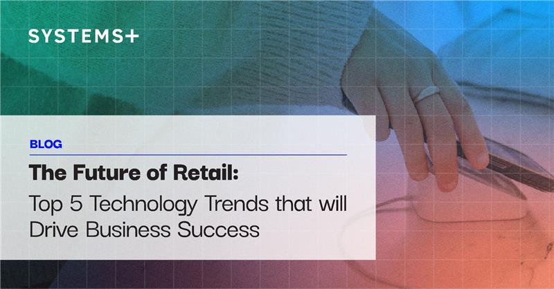 The Future of Retail: Top 5 Technology Trends that will Drive Business Success