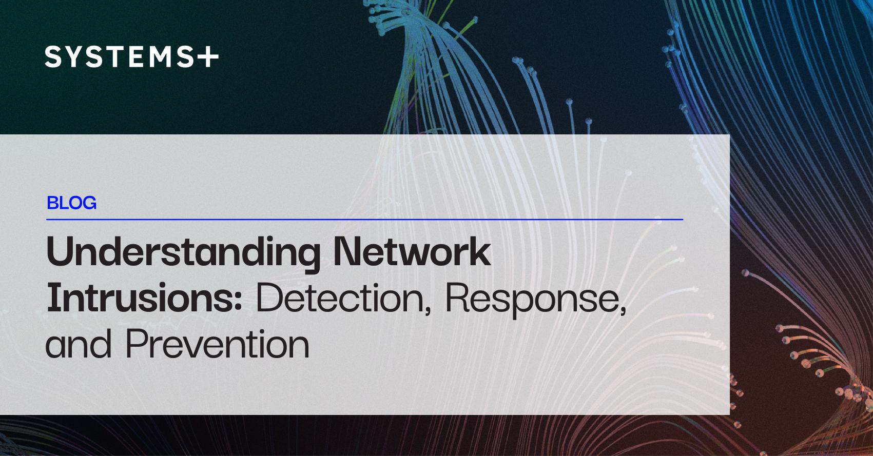 Understanding Network Intrusions: Detection, Response, and Prevention